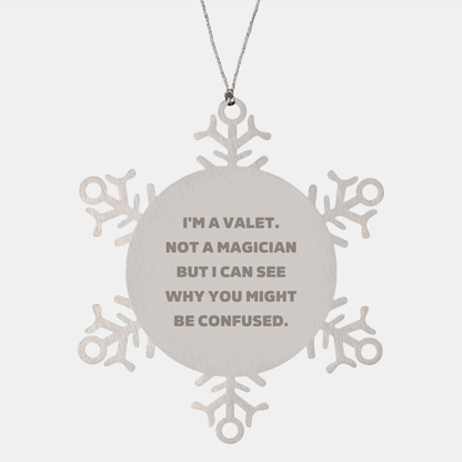 Valet Gifts from Friends to Family, Snowflake Ornament for Christmas, I'm A Valet. Not A Magician But I Can See Why You Might Be Confused., Funny Quote, Unique Gift - Victory Thru Vision