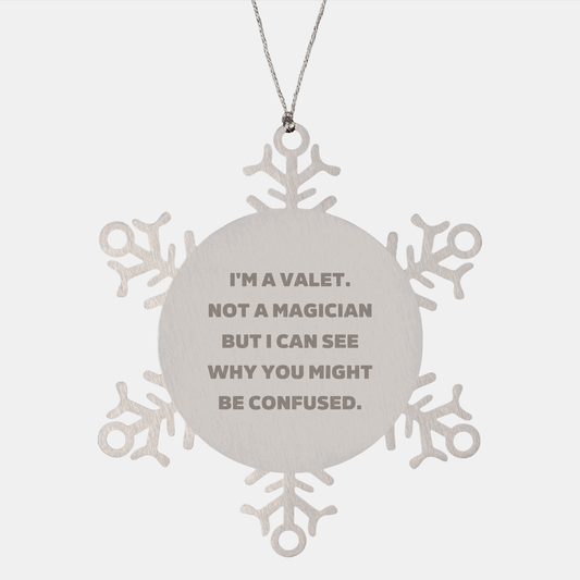 Valet Gifts from Friends to Family, Snowflake Ornament for Christmas, I'm A Valet. Not A Magician But I Can See Why You Might Be Confused., Funny Quote, Unique Gift - Victory Thru Vision