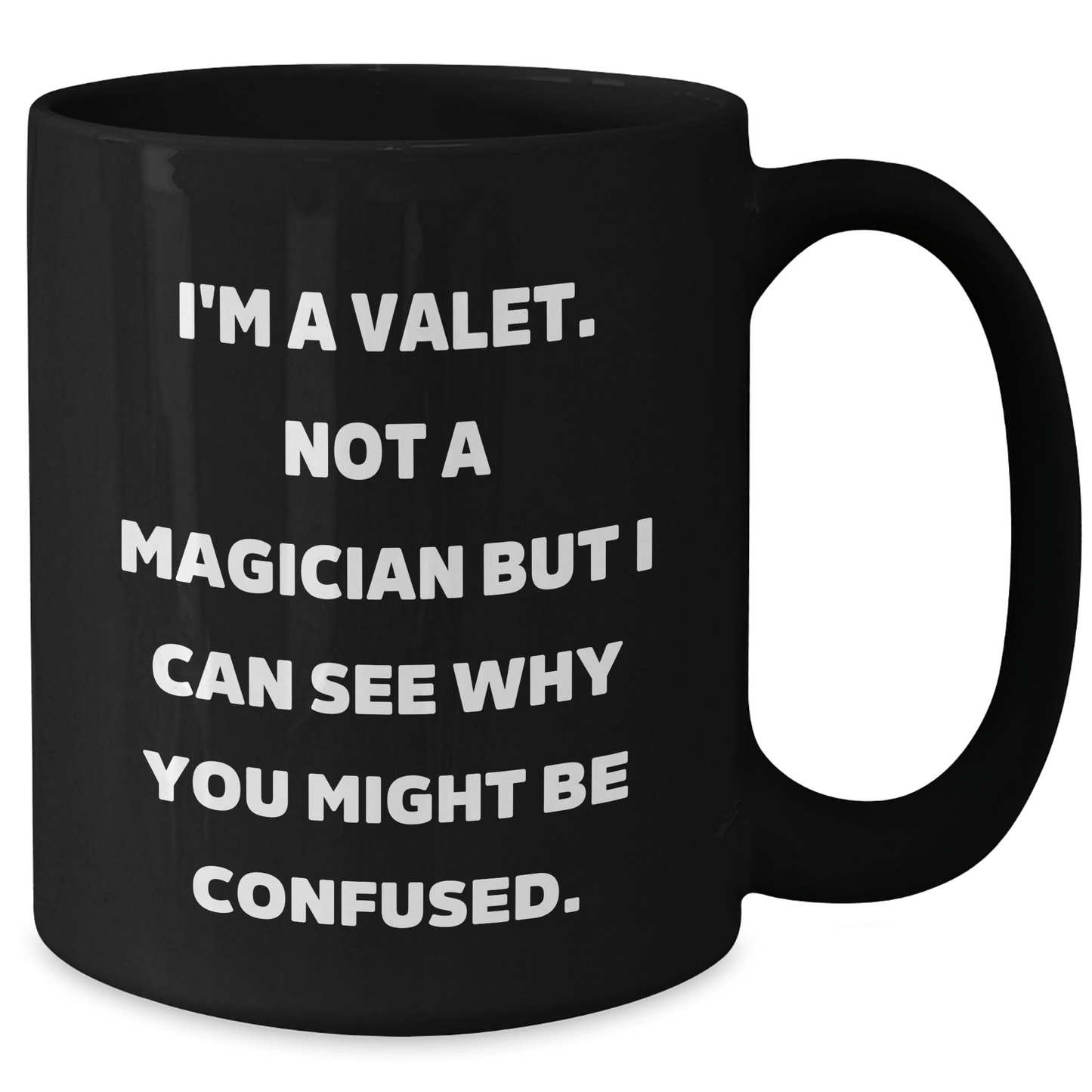 Valet Humor Gifts from Friends for Valet's Graduation in Black Coffee Mug, 'I'm A Valet. Not A Magician But I Can See Why You Might Be Confused.' - Victory Thru Vision