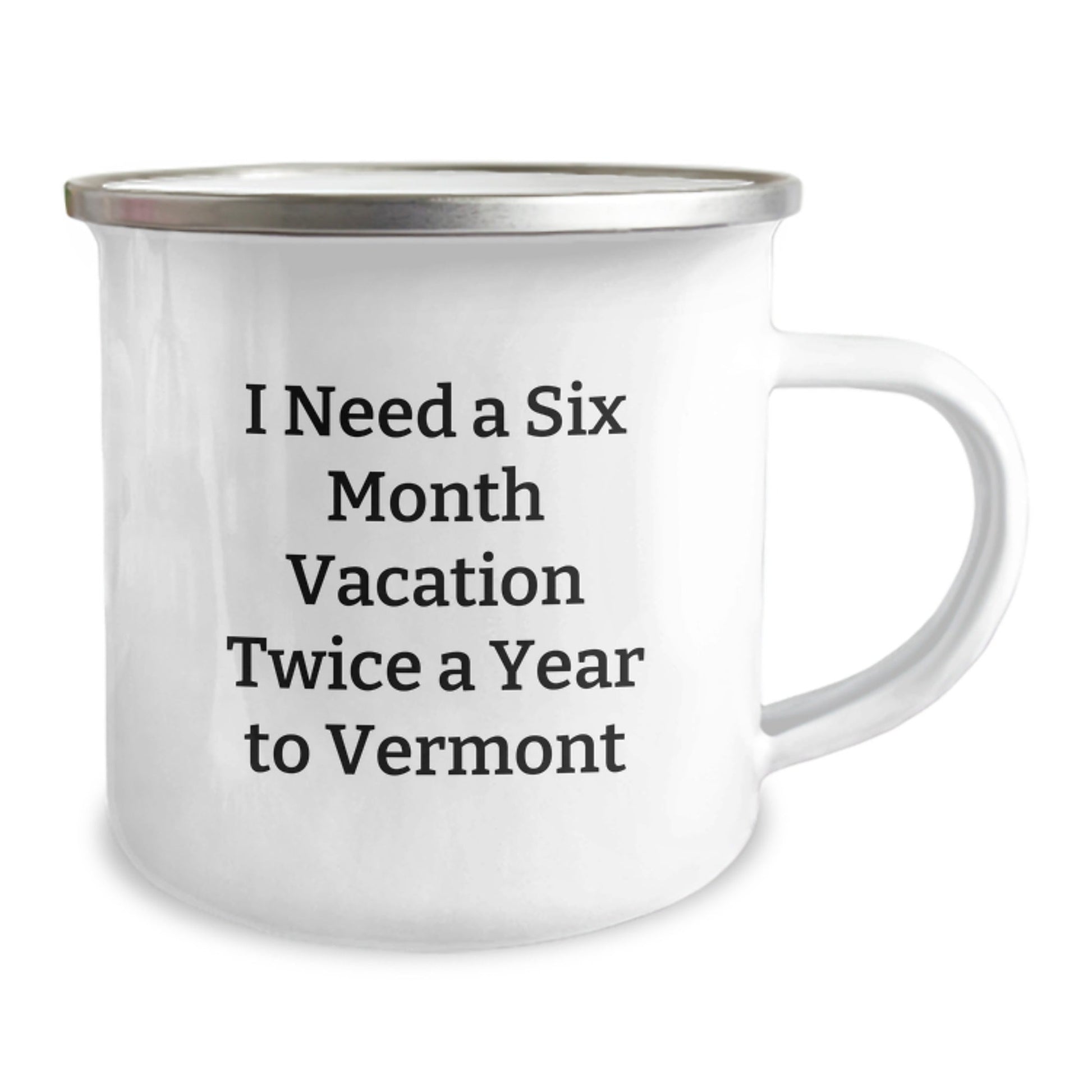 Vermont Camping Mug Gifts for Men from Friends and Family - 'I Need A Six Month Vacation Twice A Year To Vermont' Funny Quote Graduation Unique Gifts - Victory Thru Vision