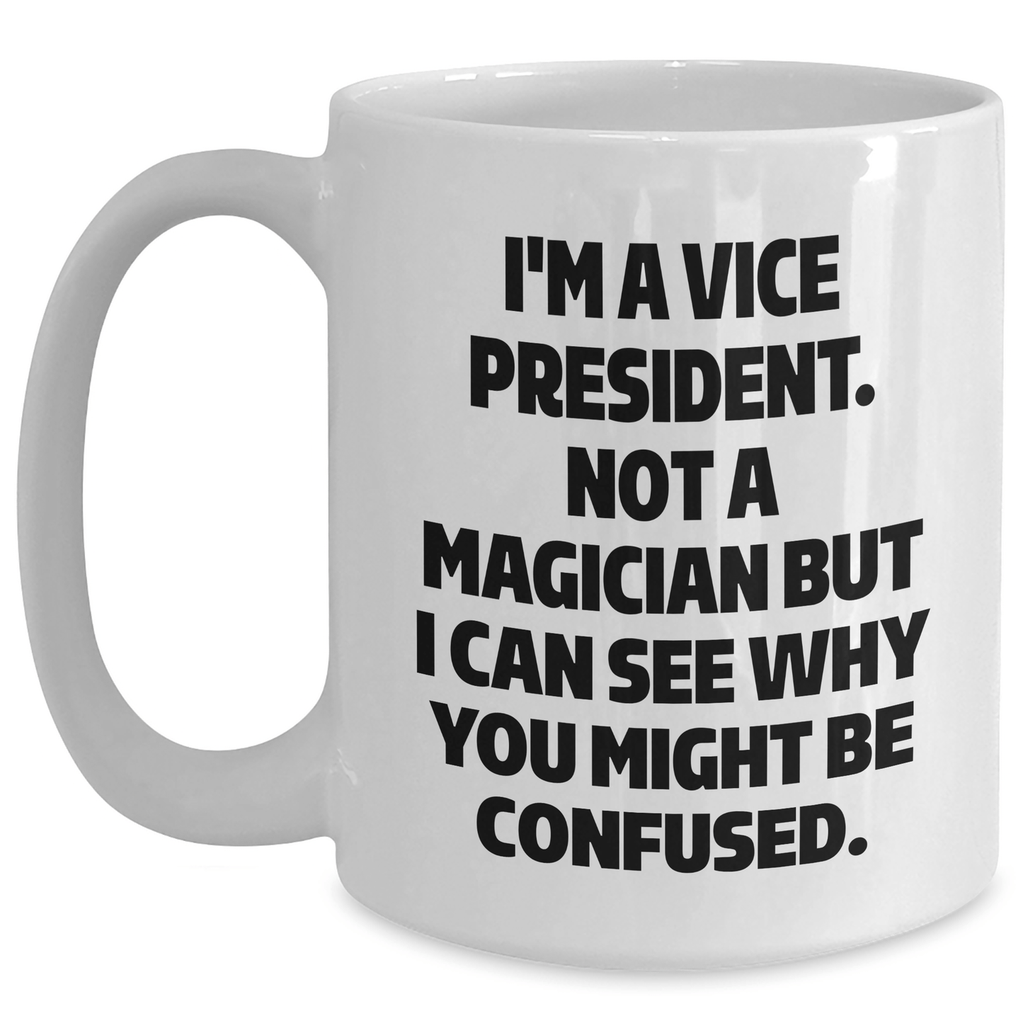 Vice President Gifts Funny Mug, I'm Not A Magician White Coffee Mug, Unique Graduation Gifts from Friends, Family or Coworkers to Vice President - Victory Thru Vision