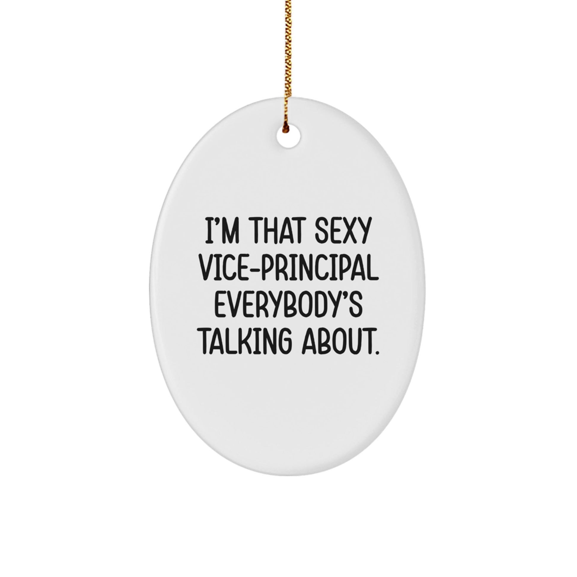 Vice - principal Gifts from Friends - I'm That Sexy Vice - principal Everybody's Talking About., Oval Ornament for Christmas - Victory Thru Vision