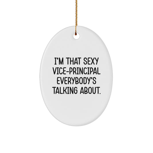 Vice - principal Gifts from Friends - I'm That Sexy Vice - principal Everybody's Talking About., Oval Ornament for Christmas - Victory Thru Vision
