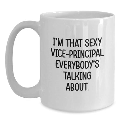 Vice - Principal Gifts Funny White Coffee Mug I'm That Sexy Everybody's Talking About, Gifts from Friends to Vice - Principal, Unique Graduation Gift for Him/Her - Victory Thru Vision