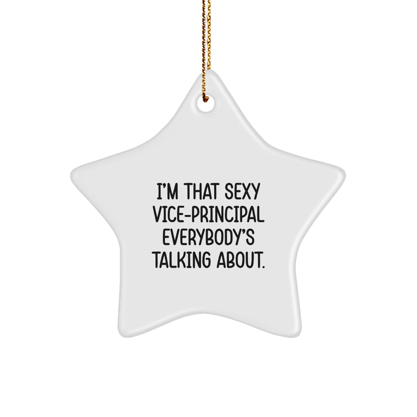 Vice - principal Gifts: I'm That Sexy Vice - principal Everybody's Talking About. Star Ornament for Christmas - Victory Thru Vision