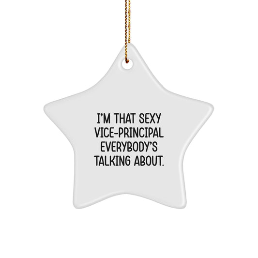 Vice - principal Gifts: I'm That Sexy Vice - principal Everybody's Talking About. Star Ornament for Christmas - Victory Thru Vision