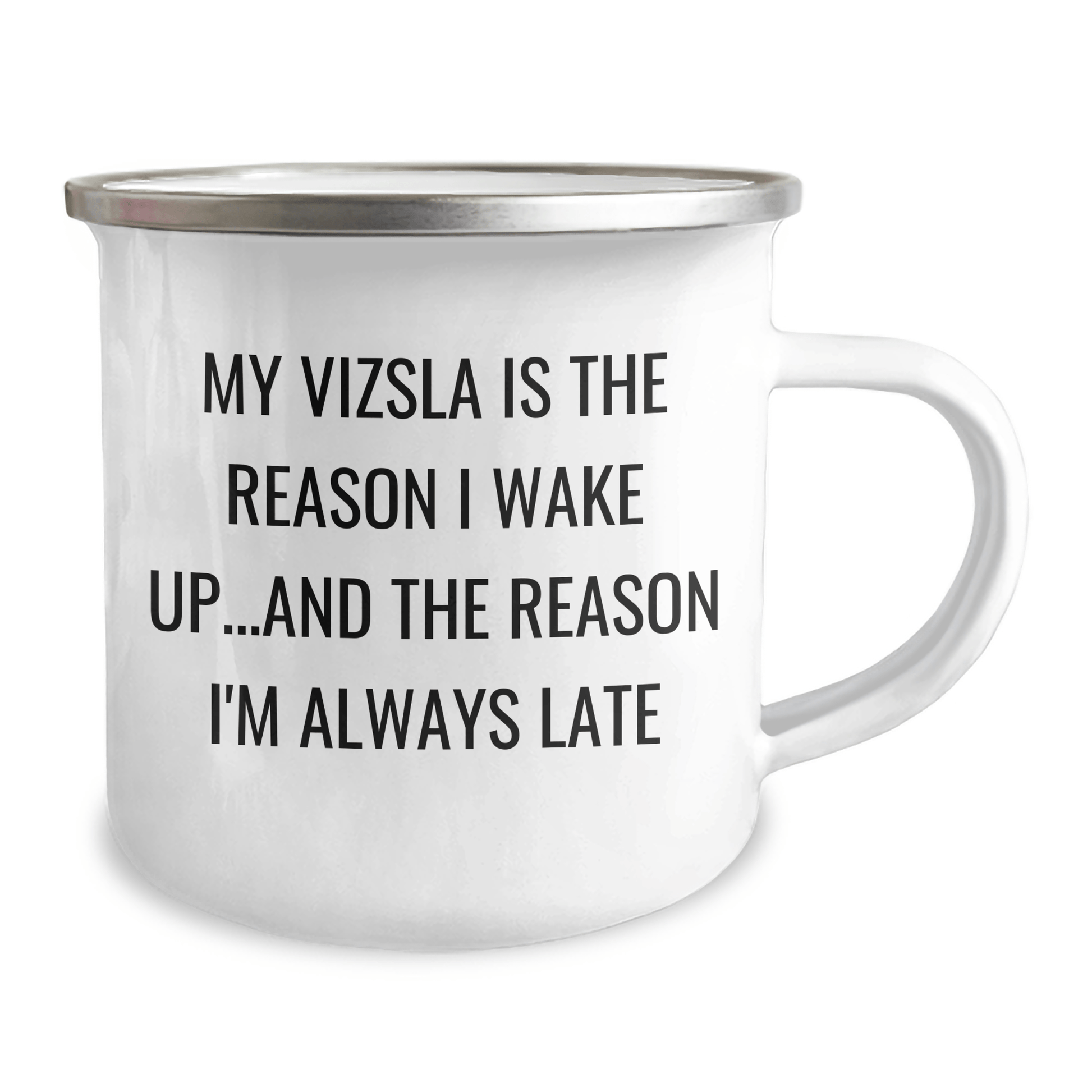 Vizsla Dog Lovers Funny Camping Mug, Gifts from Men to Vizsla Dog Enthusiasts, Gifts for Vizsla Dog Owners on Father's Day, 'My Vizsla Is The Reason I Wake Up...and The Reason I'm Always Late' - Victory Thru Vision 
