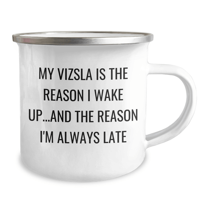 Vizsla Dog Lovers Funny Camping Mug, Gifts from Men to Vizsla Dog Enthusiasts, Gifts for Vizsla Dog Owners on Father's Day, 'My Vizsla Is The Reason I Wake Up...and The Reason I'm Always Late' - Victory Thru Vision 