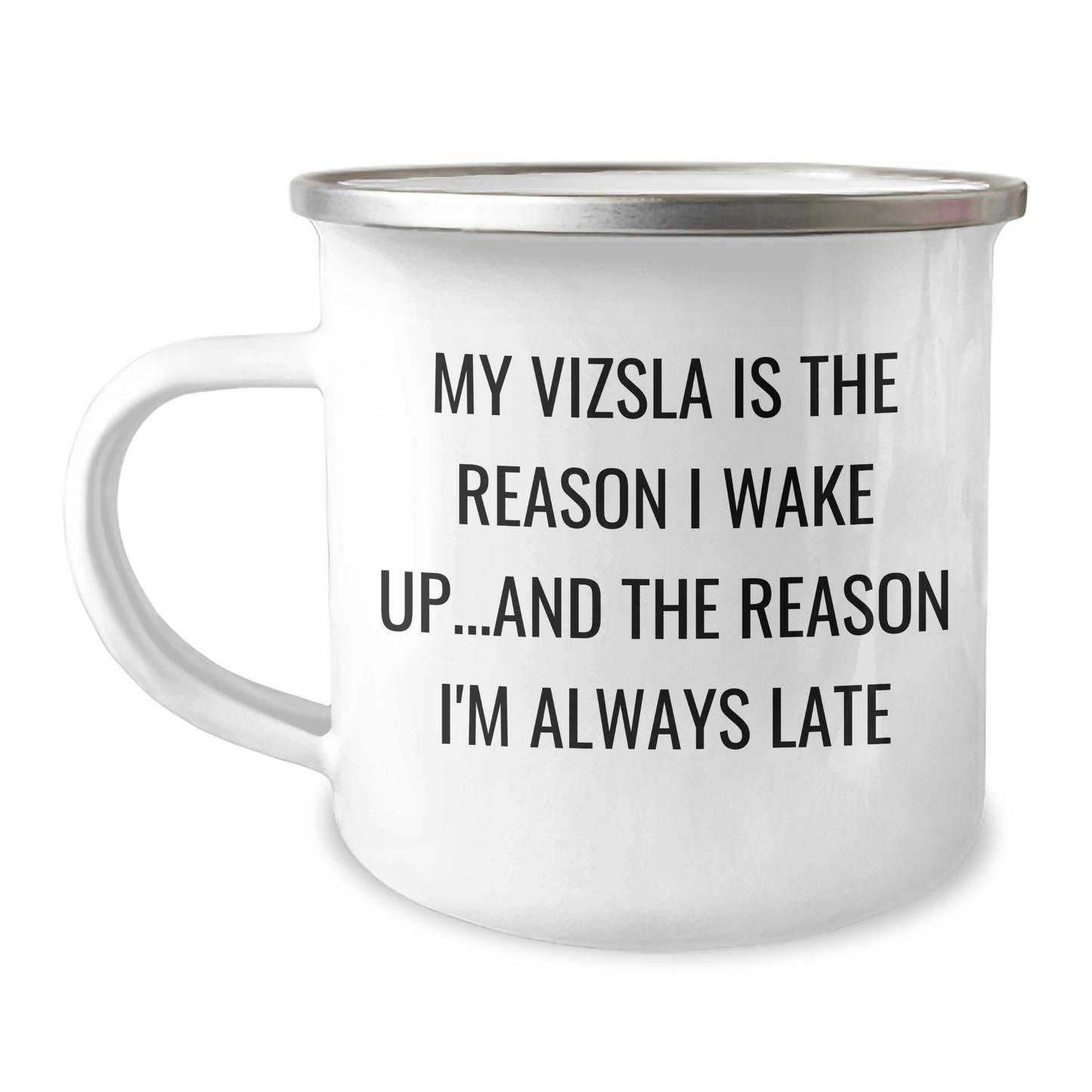 Vizsla Dog Lovers Funny Camping Mug, Gifts from Men to Vizsla Dog Enthusiasts, Gifts for Vizsla Dog Owners on Father's Day, 'My Vizsla Is The Reason I Wake Up...and The Reason I'm Always Late' - Victory Thru Vision 