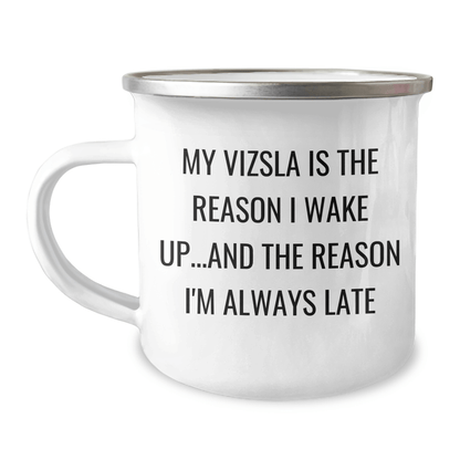 Vizsla Dog Lovers Funny Camping Mug, Gifts from Men to Vizsla Dog Enthusiasts, Gifts for Vizsla Dog Owners on Father's Day, 'My Vizsla Is The Reason I Wake Up...and The Reason I'm Always Late' - Victory Thru Vision 