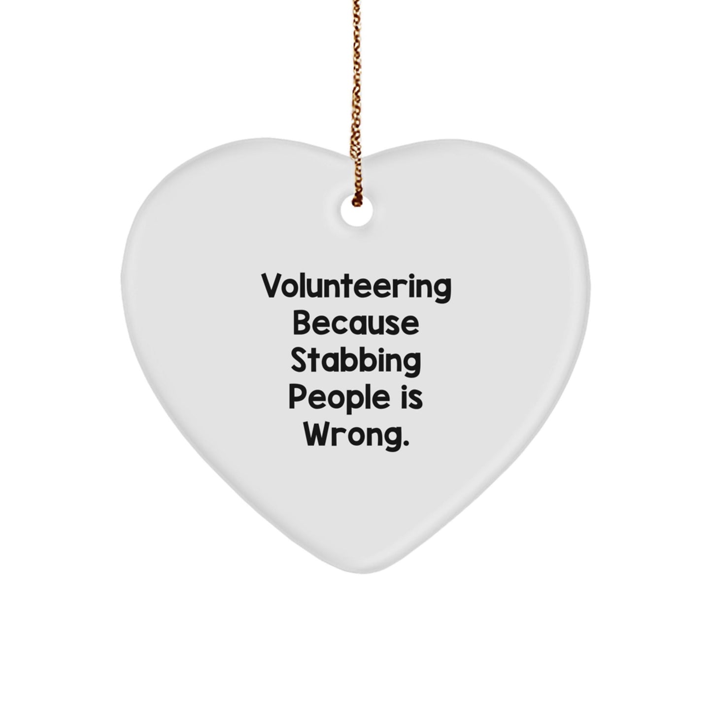 Volunteering Gifts for Friends - Funny Heart Ornament, White, 2.75'' Tall, 'Volunteering Because Stabbing People Is Wrong' - Gifts from Men to Women for Christmas - Victory Thru Vision