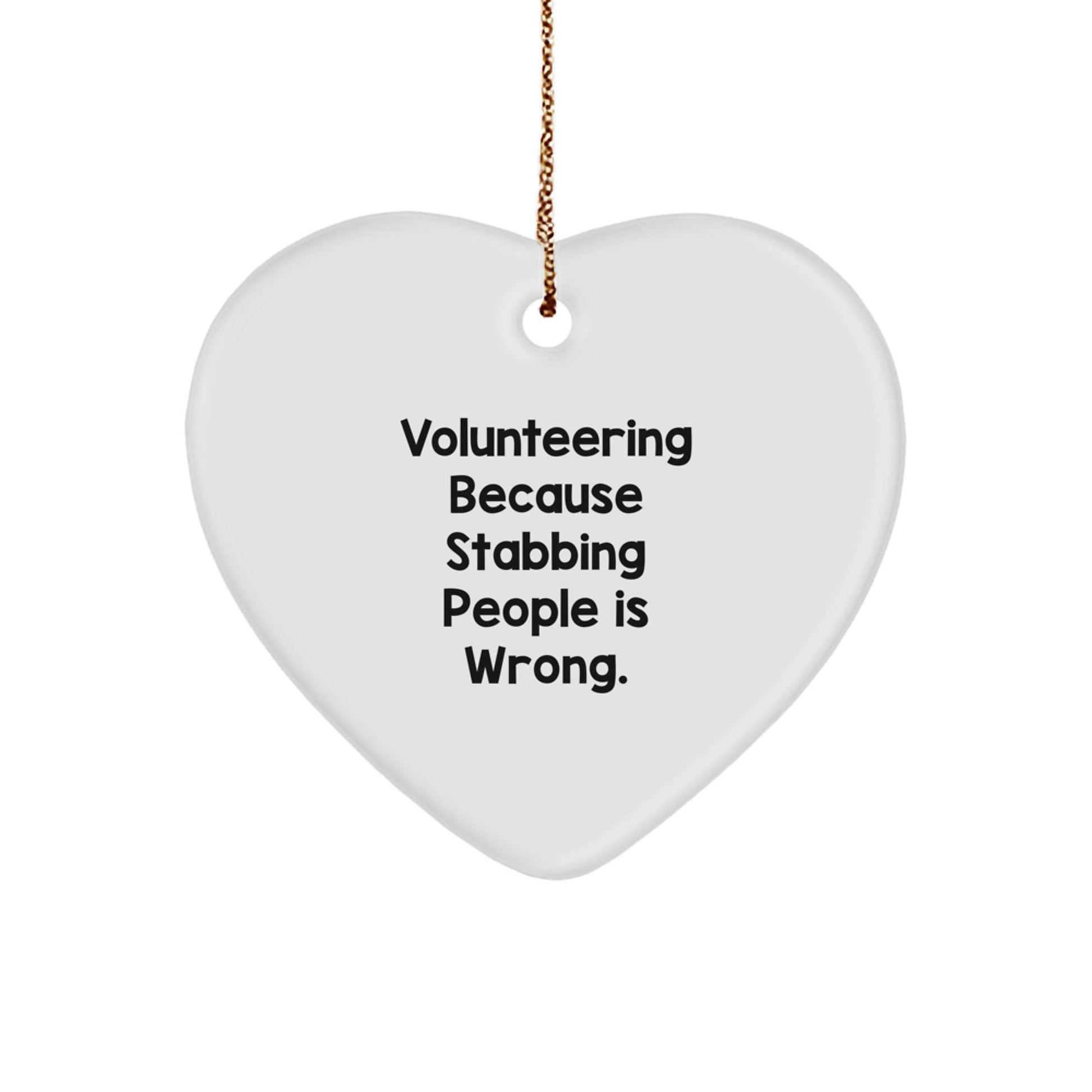 Volunteering Gifts for Friends - Funny Heart Ornament, White, 2.75'' Tall, 'Volunteering Because Stabbing People Is Wrong' - Gifts from Men to Women for Christmas - Victory Thru Vision