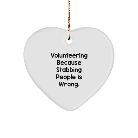 Volunteering Gifts for Friends - Funny Heart Ornament, White, 2.75'' Tall, 'Volunteering Because Stabbing People Is Wrong' - Gifts from Men to Women for Christmas - Victory Thru Vision