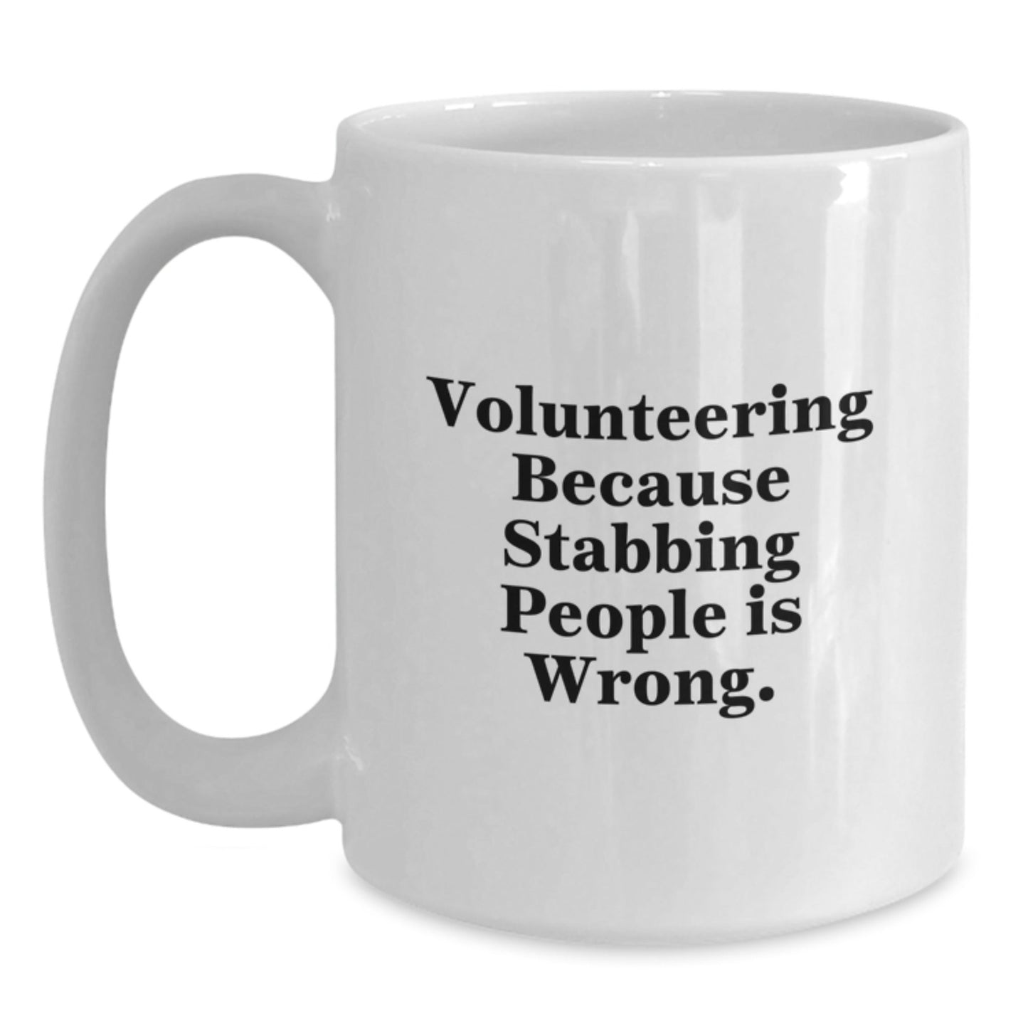 Volunteering Humor Gifts from Friends for Graduation Unique White Coffee Mug, Volunteering Because Stabbing People Is Wrong., Funny Quote on White Ceramic Mug - Victory Thru Vision