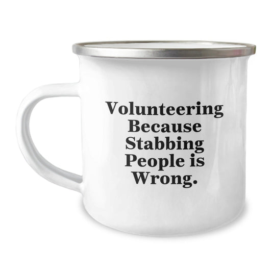 Volunteering Humor Gifts from Friends, Unique Camping Mugs for Volunteering Enthusiasts, Graduation Celebrations - 'Volunteering Because Stabbing People Is Wrong.' - Victory Thru Vision