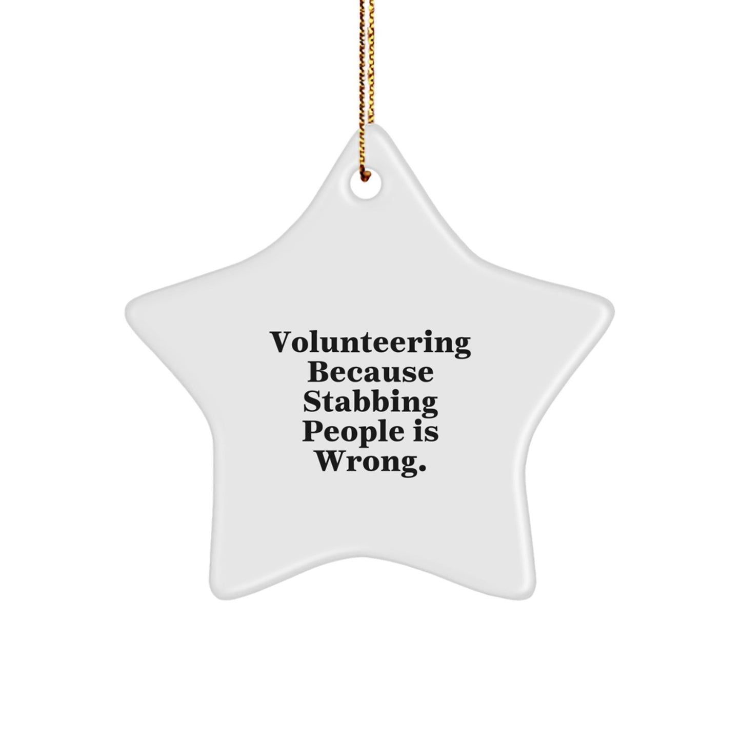 Volunteering Star Ornament Gifts from Friends, Perfect for Women, Funny Quote, 'Volunteering Because Stabbing People Is Wrong.' - Victory Thru Vision