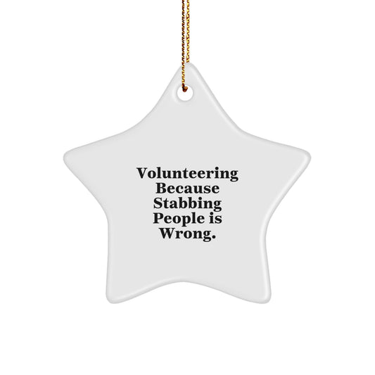 Volunteering Star Ornament Gifts from Friends, Perfect for Women, Funny Quote, 'Volunteering Because Stabbing People Is Wrong.' - Victory Thru Vision