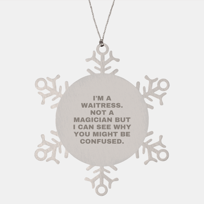 Waitress Gifts from Friends and Family - Snowflake Ornament with Funny Quote, I'm A Waitress. Not A Magician But I Can See Why You Might Be Confused. - Unique Christmas Unique Gift for Women or Men - Victory Thru Vision