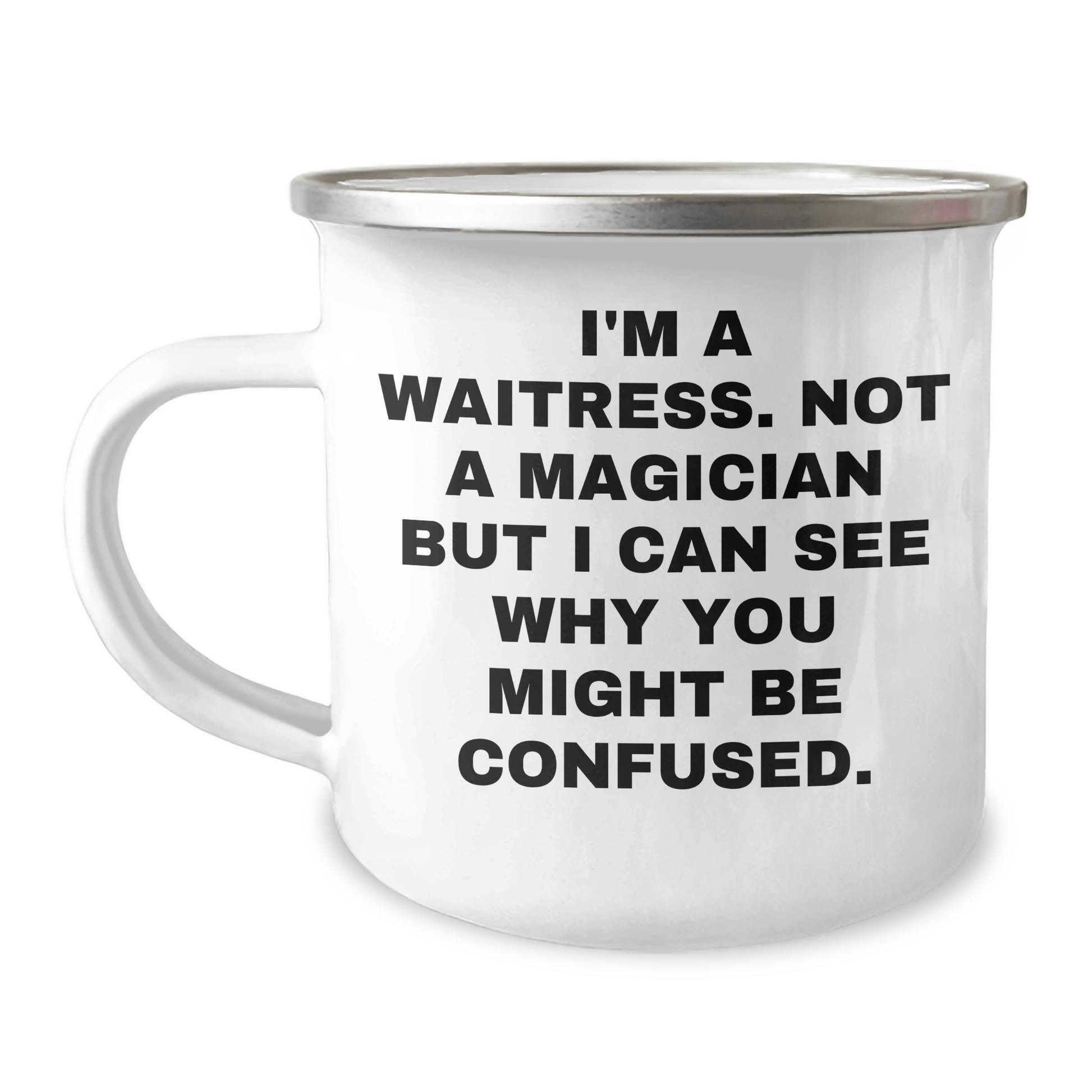 Waitress Gifts from Friends, Unique Camping Mug for Graduation with Funny Quote, 'I'm A Waitress. Not A Magician But I Can See Why You Might Be Confused.' - Victory Thru Vision