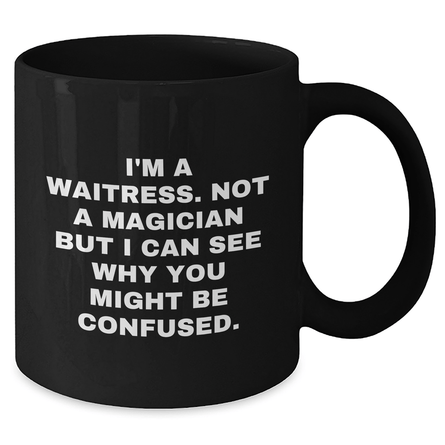 Waitress Humor Gifts from Friends, Family, or Coworkers for Waitress Graduation, Funny Black Coffee Mug, I'm A Waitress. Not A Magician But I Can See Why You Might Be Confused. - Victory Thru Vision