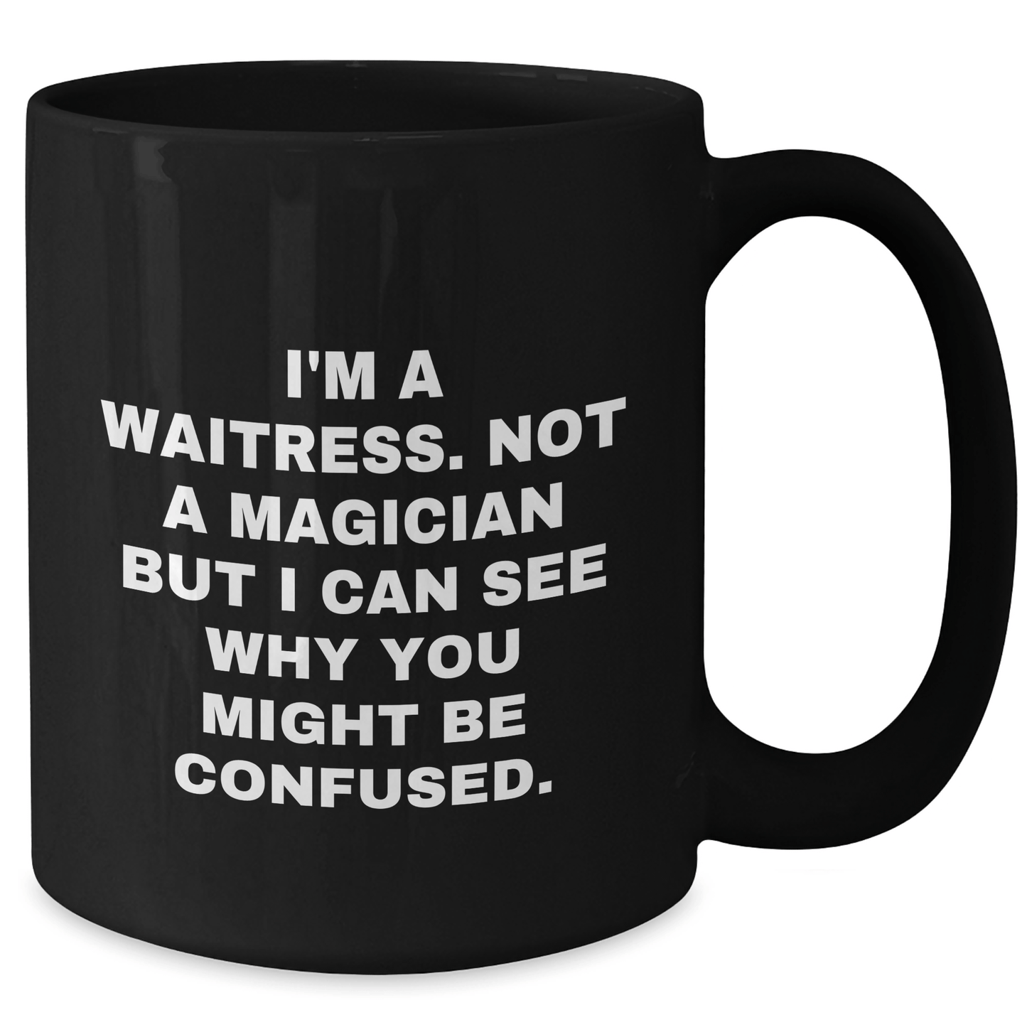 Waitress Humor Gifts from Friends, Family, or Coworkers for Waitress Graduation, Funny Black Coffee Mug, I'm A Waitress. Not A Magician But I Can See Why You Might Be Confused. - Victory Thru Vision