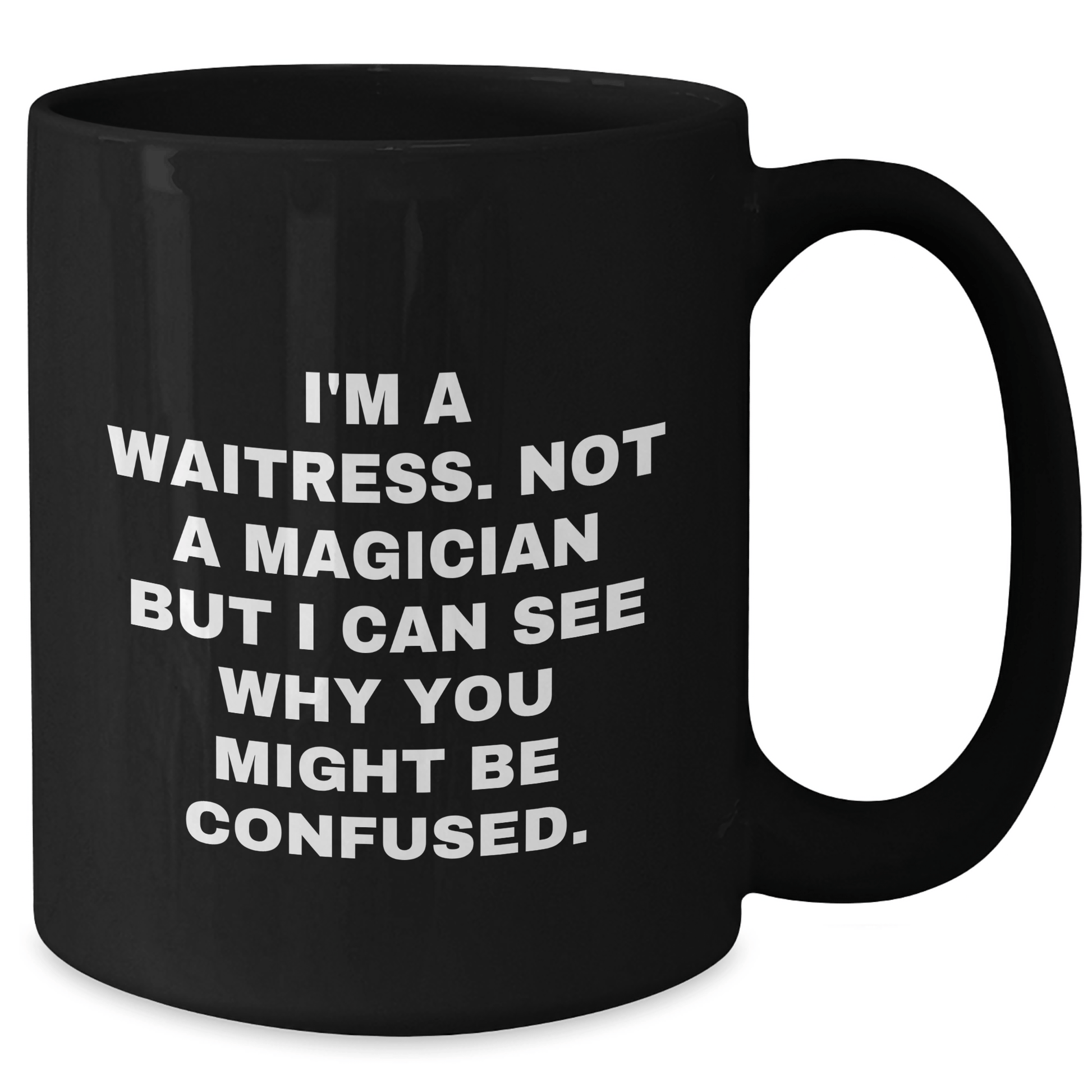 Waitress Humor Gifts from Friends, Family, or Coworkers for Waitress Graduation, Funny Black Coffee Mug, I'm A Waitress. Not A Magician But I Can See Why You Might Be Confused. - Victory Thru Vision