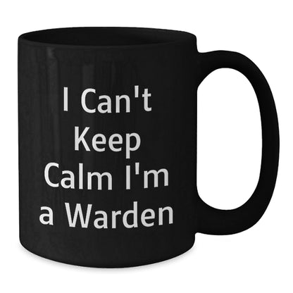 Warden Funny Gifts from Friends for Graduation Unique Black Coffee Mugs - 'I Can't Keep Calm I'm A Warden' Quote, 11oz or 15oz Ceramic Mug, Microwave and Dishwasher Safe - Victory Thru Vision