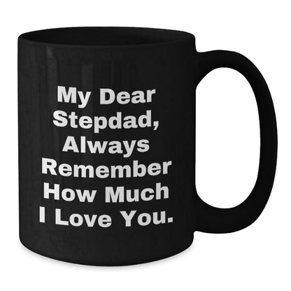 Warm Stepdad Gifts from Family - Funny Black Coffee Mug for Him - My Dear Stepdad, Always Remember How Much I Love You. - Graduation Unique Presents - Victory Thru Vision