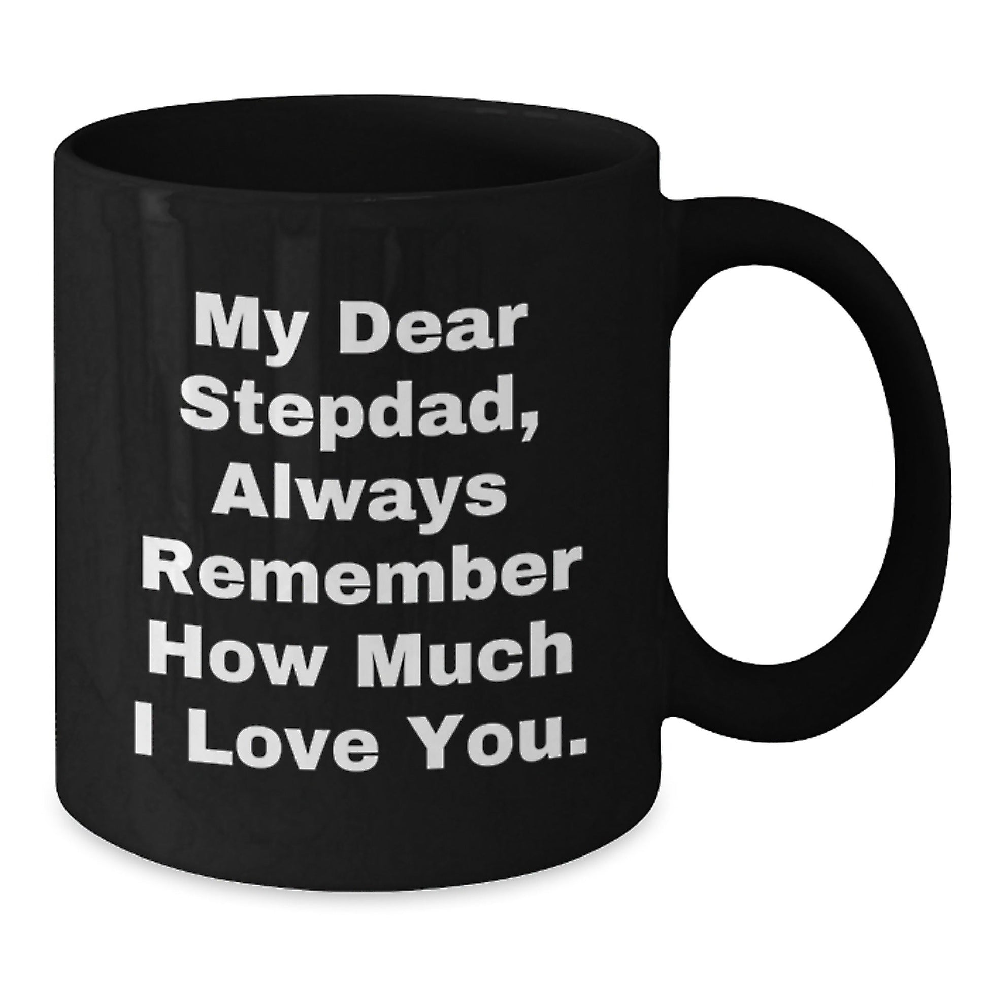 Warm Stepdad Gifts from Family - Funny Black Coffee Mug for Him - My Dear Stepdad, Always Remember How Much I Love You. - Graduation Unique Presents - Victory Thru Vision
