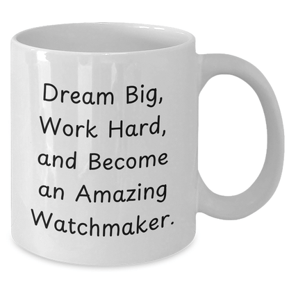 Watchmaker Gift from Friends for Men, White Coffee Mug with Inspirational Quote 'Dream Big, Work Hard, And Become An Amazing Watchmaker.' for Graduation Unique Gifts - Victory Thru Vision