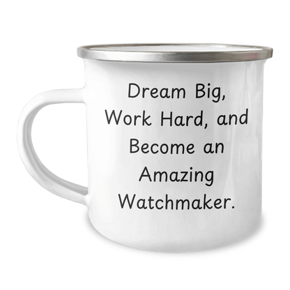 Watchmaker Gifts from Friends for Men, 'Dream Big, Work Hard, And Become An Amazing Watchmaker.' Funny Camping Mug for Graduation Unique Gifts - Victory Thru Vision