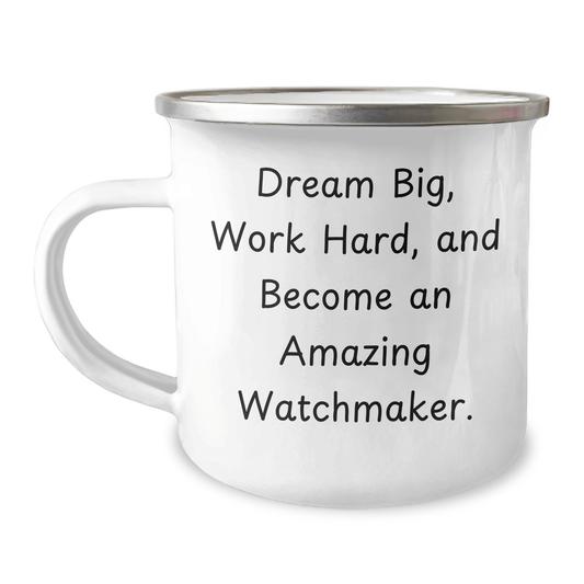 Watchmaker Gifts from Friends for Men, 'Dream Big, Work Hard, And Become An Amazing Watchmaker.' Funny Camping Mug for Graduation Unique Gifts - Victory Thru Vision