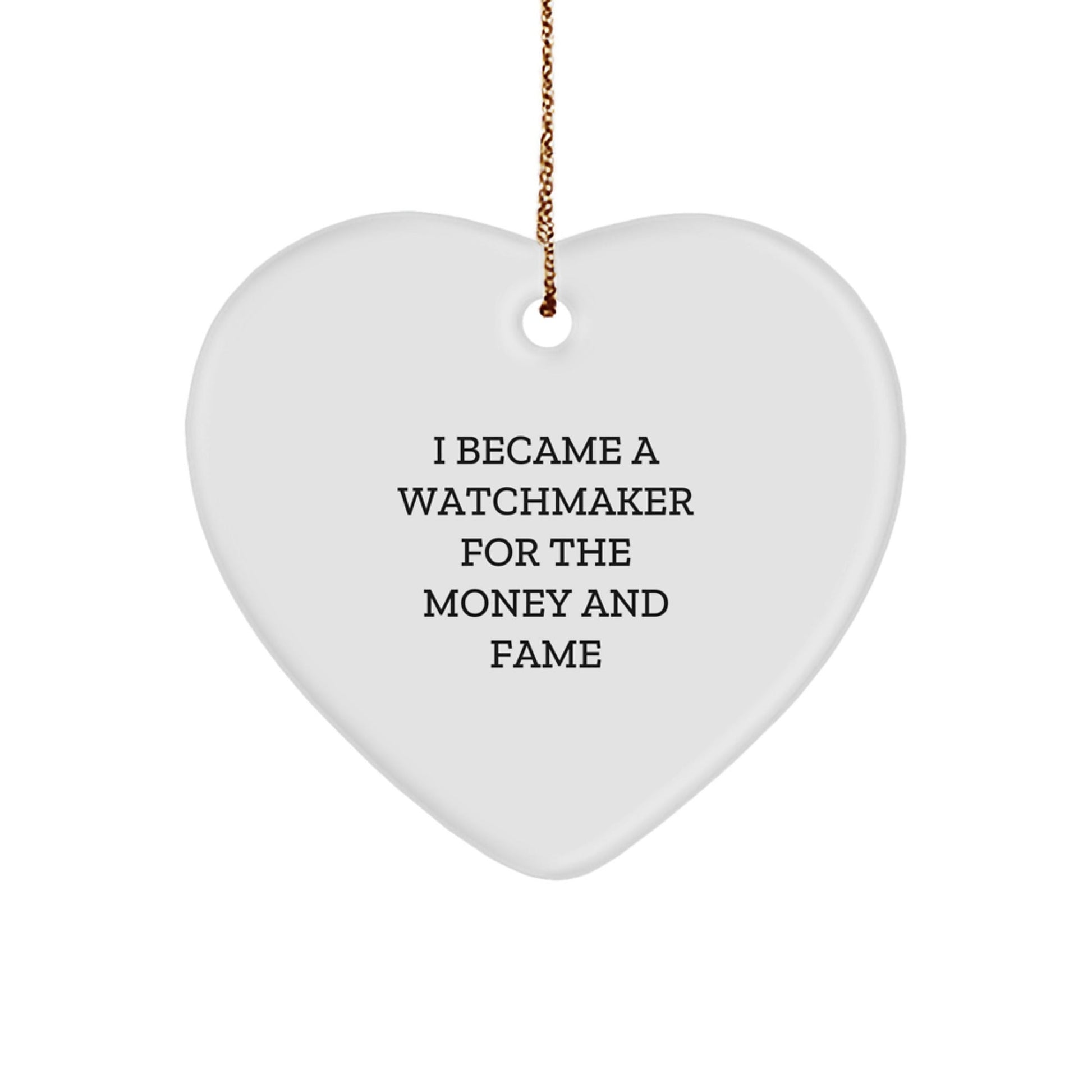 Watchmaker Gifts from Friends for Men - Heart Ornament with I Became A Watchmaker For The Money And Fame Quote, Christmas Unique Gifts - Victory Thru Vision