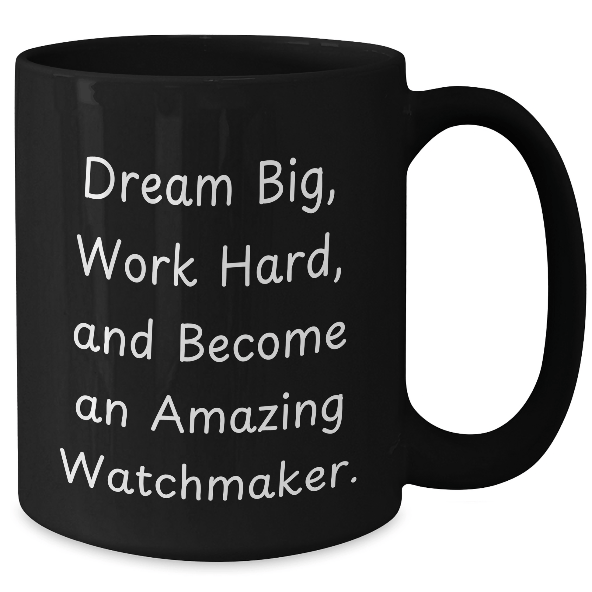 Watchmaker Gifts from Friends - Funny Black Coffee Mug for Graduation - 'Dream Big, Work Hard, And Become An Amazing Watchmaker.' - Victory Thru Vision