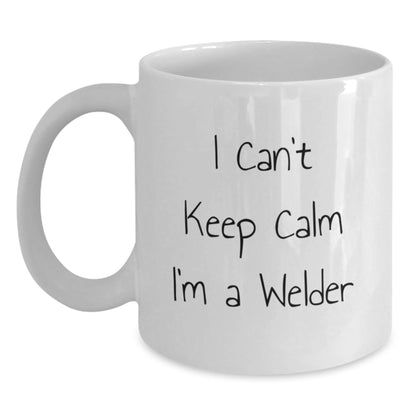 Welder Gifts from Friends, Funny I Can't Keep Calm I'm A Welder White Coffee Mug, 11oz or 15oz, Perfect for Graduation - Victory Thru Vision