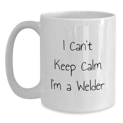 Welder Gifts from Friends, Funny I Can't Keep Calm I'm A Welder White Coffee Mug, 11oz or 15oz, Perfect for Graduation - Victory Thru Vision