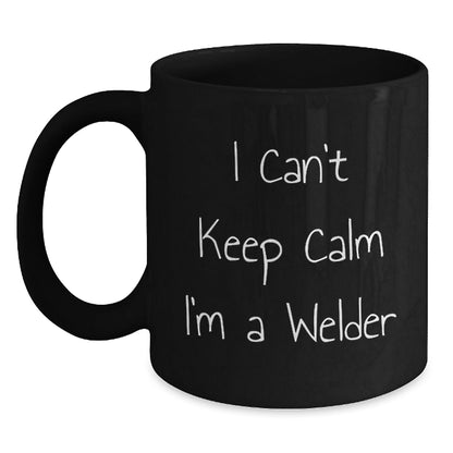 Welder Gifts from Friends - I Can't Keep Calm I'm A Welder Funny Black Coffee Mug for Graduation - Victory Thru Vision