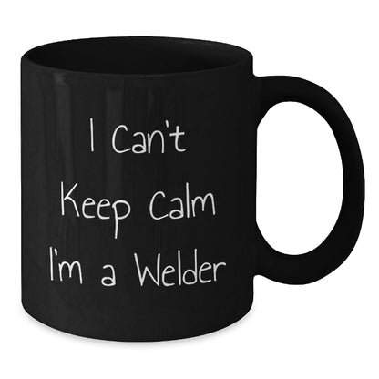 Welder Gifts from Friends - I Can't Keep Calm I'm A Welder Funny Black Coffee Mug for Graduation - Victory Thru Vision