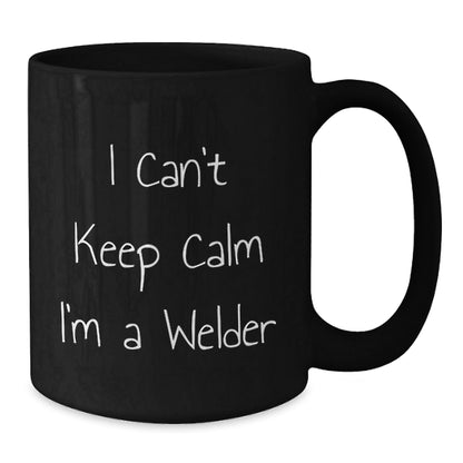 Welder Gifts from Friends - I Can't Keep Calm I'm A Welder Funny Black Coffee Mug for Graduation - Victory Thru Vision