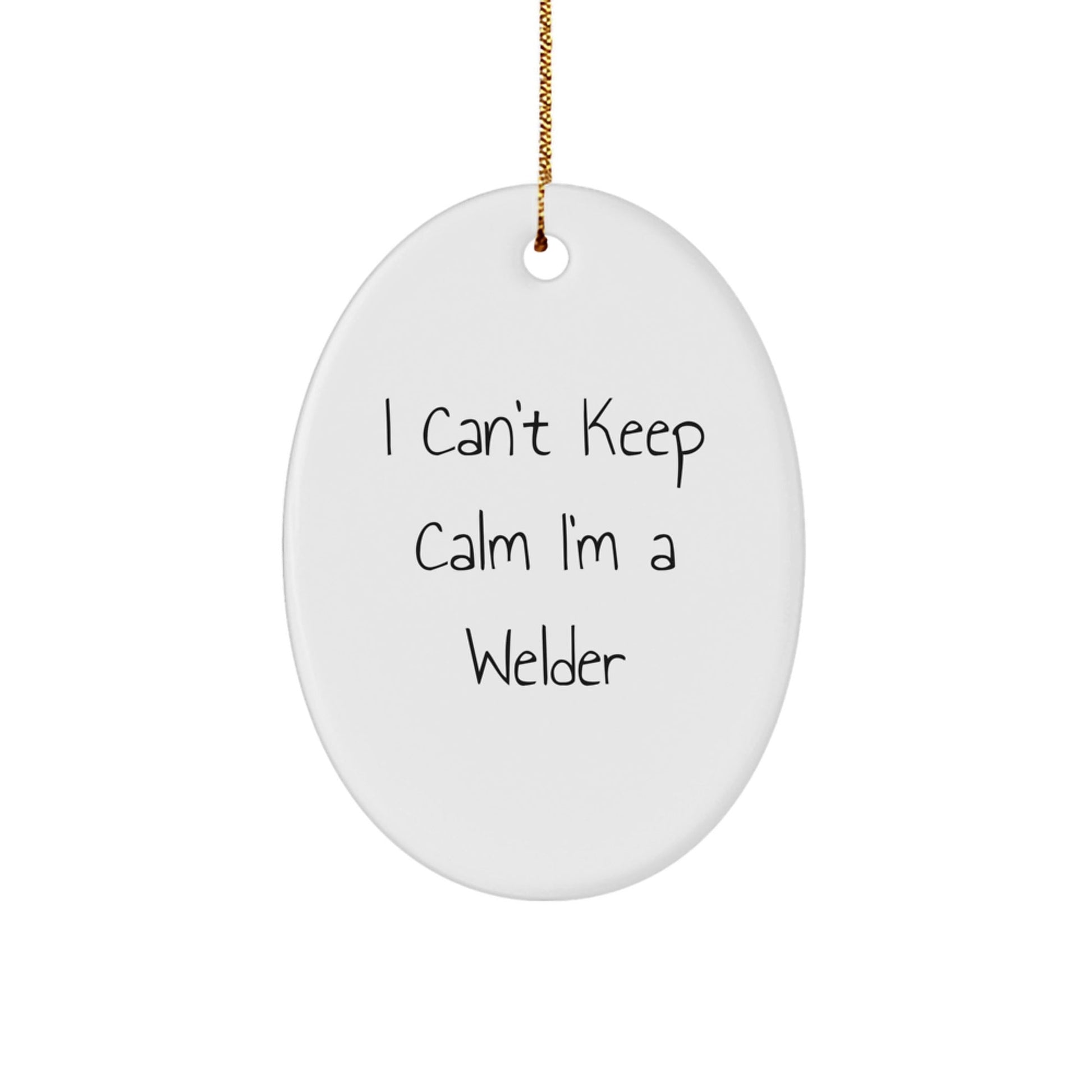 Welder Gifts from Friends - 'I Can't Keep Calm I'm A Welder' Oval Ornament, Funny Christmas Unique Gifts for Men, Women, Coworkers, Family - Victory Thru Vision