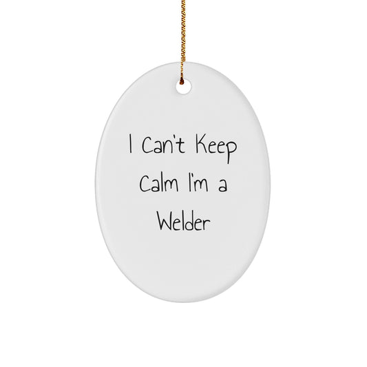 Welder Gifts from Friends - 'I Can't Keep Calm I'm A Welder' Oval Ornament, Funny Christmas Unique Gifts for Men, Women, Coworkers, Family - Victory Thru Vision