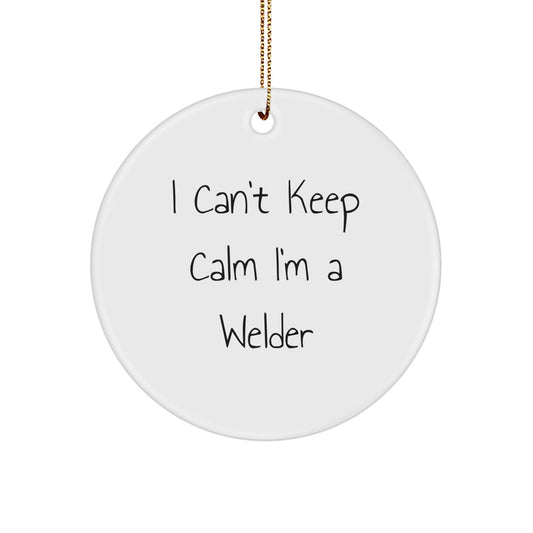Welder Gifts from Friends, I Can't Keep Calm I'm A Welder, White Circle Ornament, Christmas Unique Present for Men - Victory Thru Vision