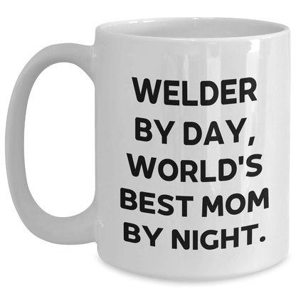 Welder Gifts from Men, Funny 'Welder By Day, World's Best Mom By Night.' White Coffee Mug for Father's Day - Victory Thru Vision 