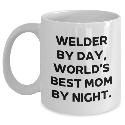 Welder Gifts from Men, Funny 'Welder By Day, World's Best Mom By Night.' White Coffee Mug for Father's Day - Victory Thru Vision 
