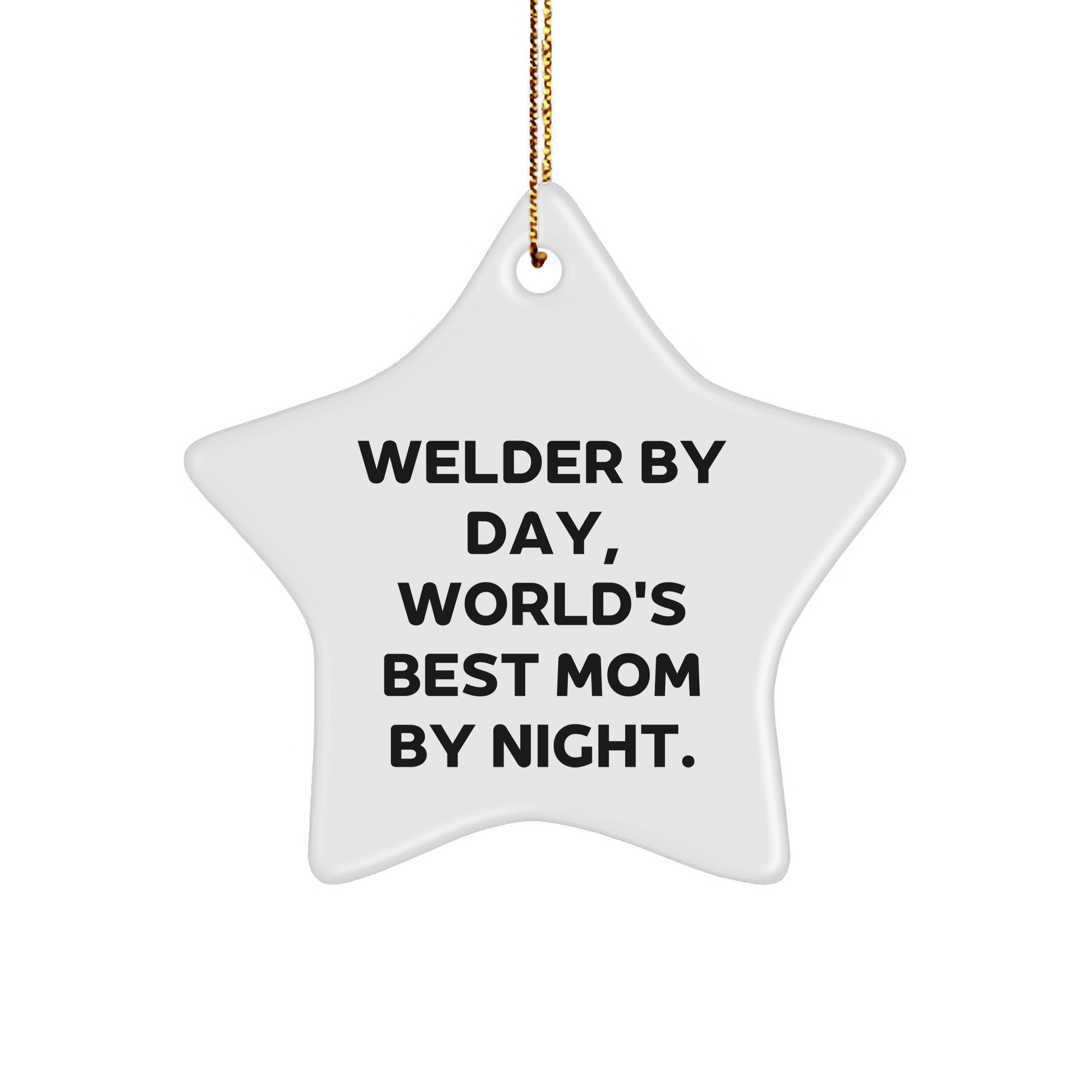 Welder Gifts from Mom - Funny Star Ornament for Christmas, 'Welder By Day, World's Best Mom By Night.' - Victory Thru Vision 