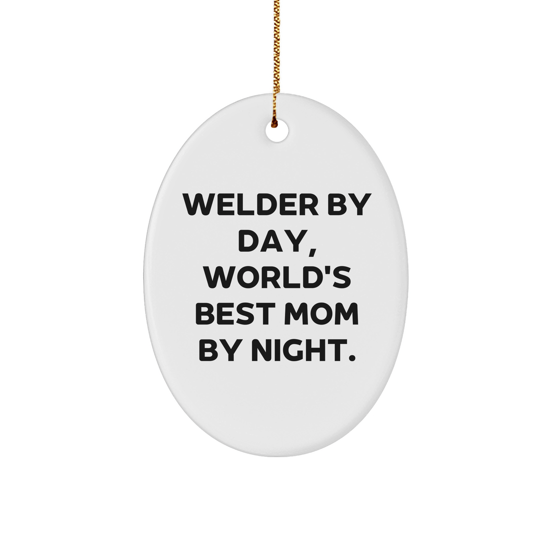 Welder Gifts from Mom's Heart, Oval Ornament for Christmas, 'Welder By Day, World's Best Mom By Night.' - Victory Thru Vision 