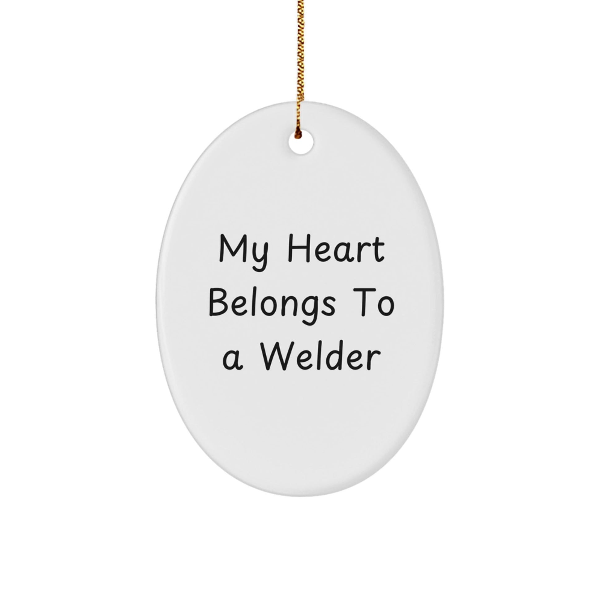 Welder Heart Gift from Friends to Men Oval Ornament, Funny Quote, White, Christmas Unique Gifts - Victory Thru Vision