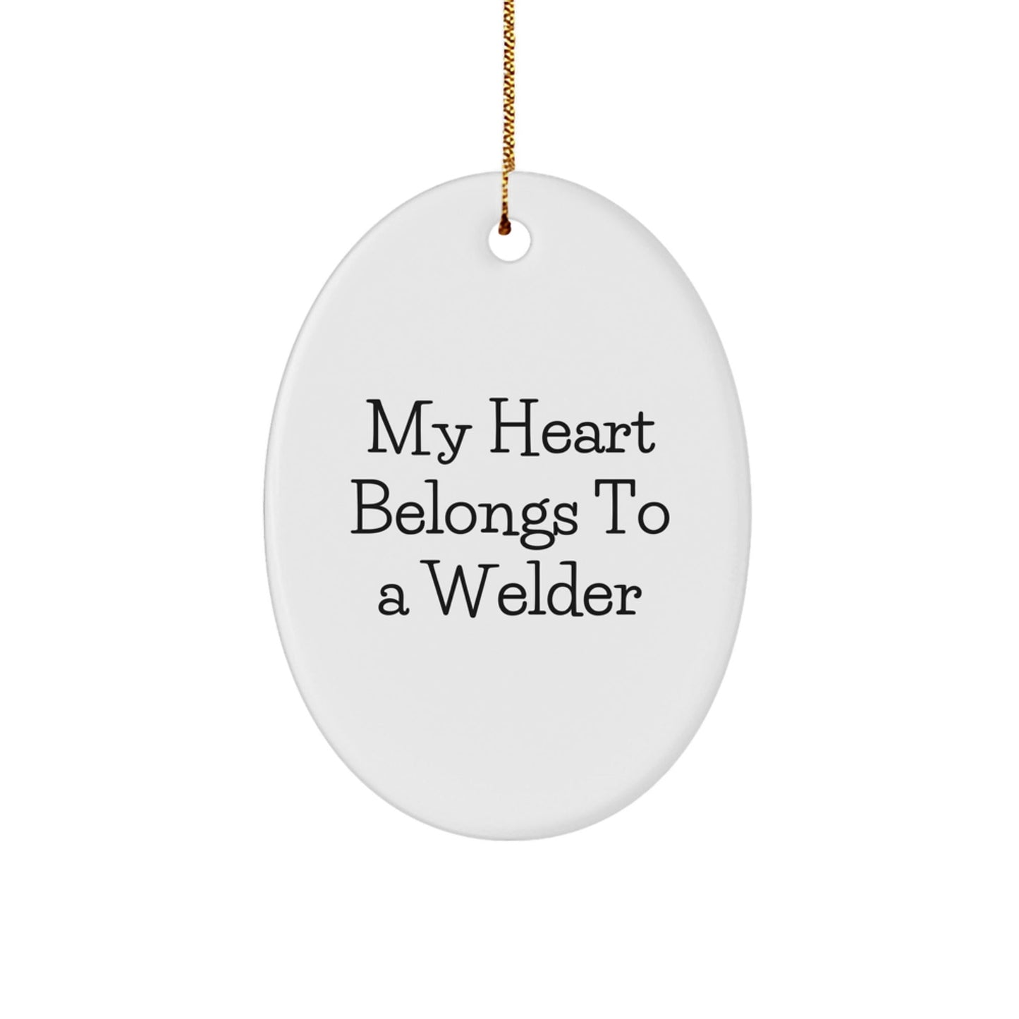 Welder's Heart Belongs to Me Funny Oval Ornament Gifts from Friends, Coworkers, Family, Christmas Unique Presents - Victory Thru Vision