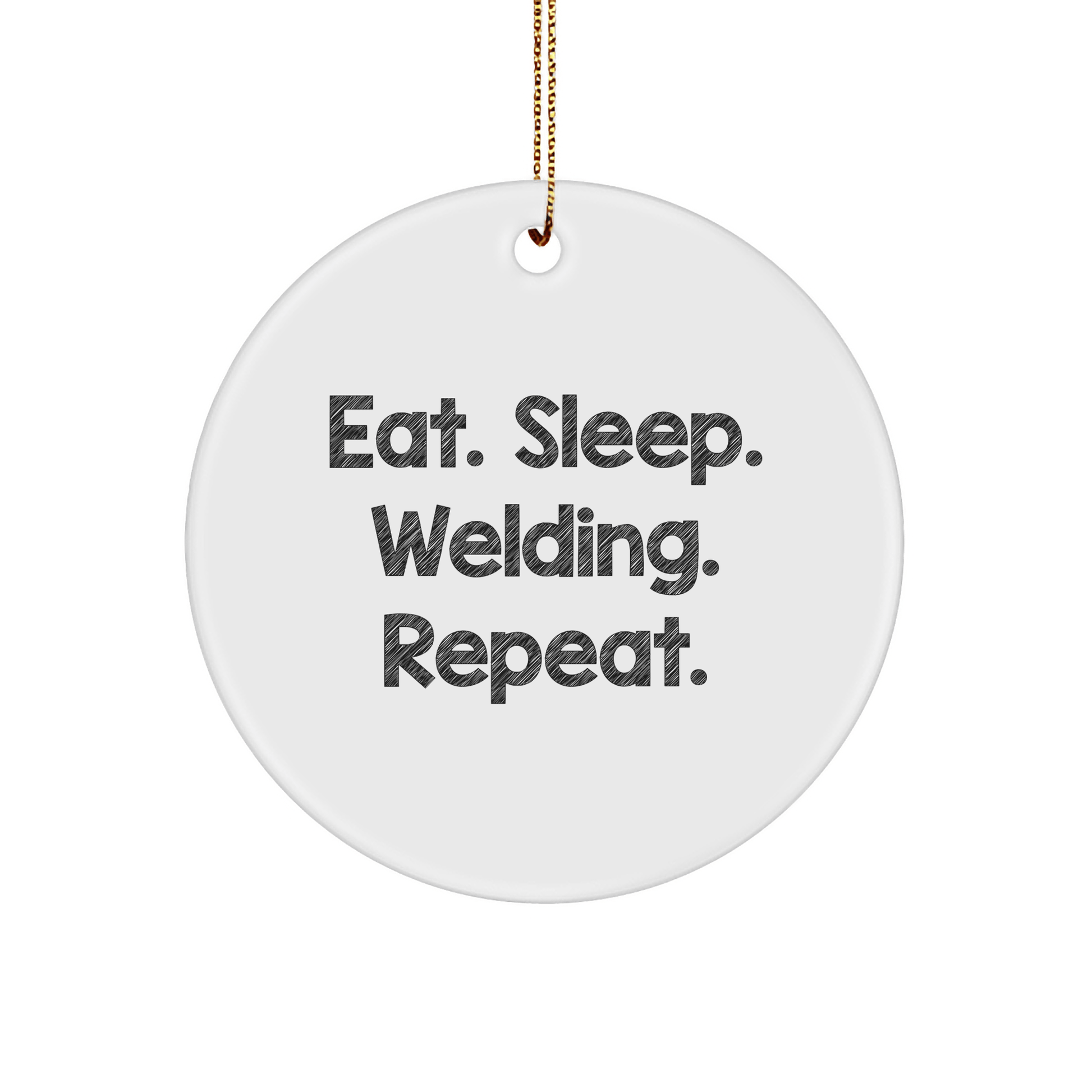 Welding Christmas Circle Ornaments, Eat. Sleep. Welding. Repeat. Funny Welding Gifts from Family, Friends, or Coworkers - Victory Thru Vision 