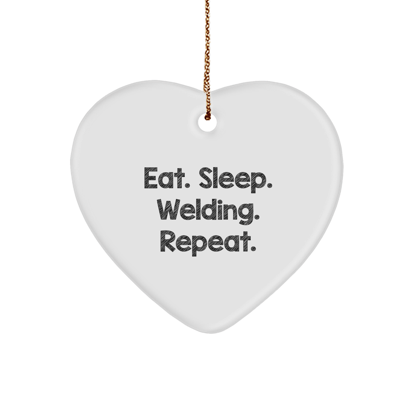 Welding Gifts from Friends - Heart Ornament with Funny Quote Eat. Sleep. Welding. Repeat. for Christmas - Victory Thru Vision 